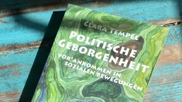 Politische Geborgenheit: Vor*ankommen in Sozialen Bewegungen 