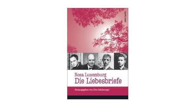 Rosa Luxemburg. Die Liebesbriefe.