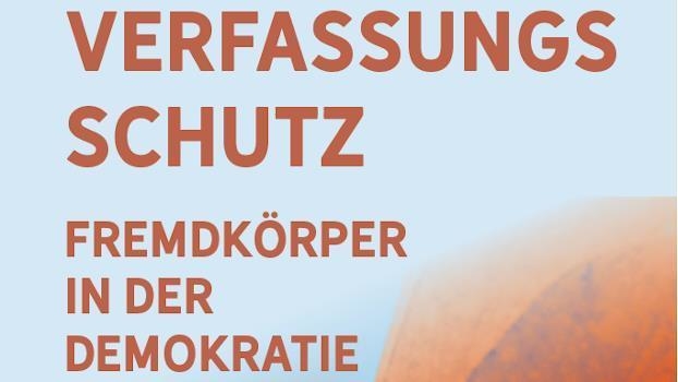Verfassungsschutz - Fremdkörper in der Demokratie