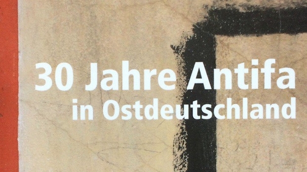 30 Jahre Antifa in Ostdeutschland