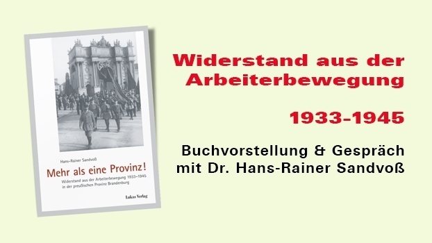 „Mehr als eine Provinz! Widerstand aus der Arbeiterbewegung 1933 bis 1945 in der preußischen Provinz Brandenburg“