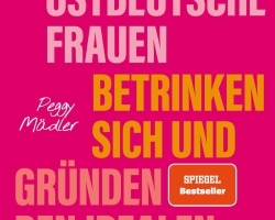 Annett Gröschner, Peggy Mädler, Wenke Seemann: »Drei ostdeutsche Frauen betrinken sich und gründen den idealen Staat«
