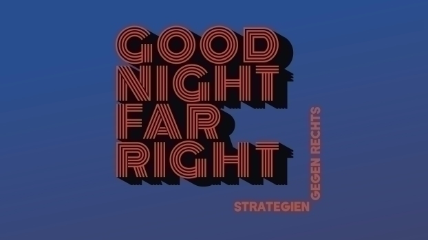 Good Night Far Right – Strategien gegen Rechts