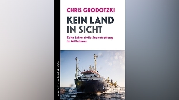 «Kein Land in Sicht. 10 Jahre zivile Seenotrettung im Mittelmeer»