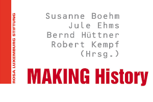 MAKING History – Zu Geschichte von links und zur Geschichte von Linken
