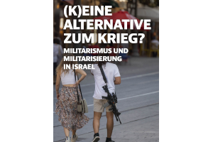 (K)Eine Alternative zum Krieg? Militarismus und Militarisierung in Israel