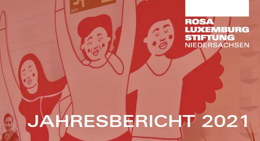 Jahresbericht der Rosa-Luxemburg-Stiftung Niedersachsen 2021