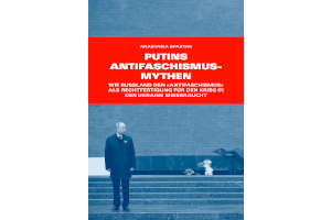 Putins Antifaschismusmythen