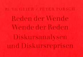 Ruth Geier, Peter Porsch: Reden der Wende - Wende der Reden. Diskursanalysen und Diskursreprisen